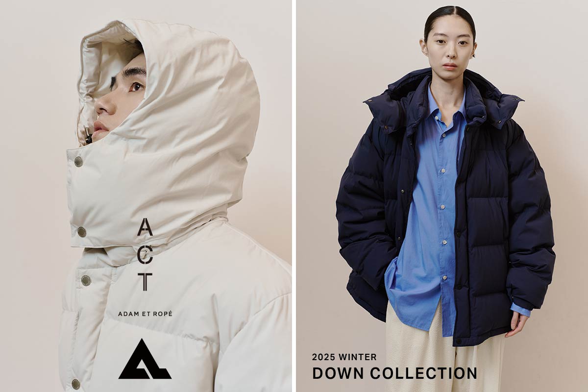 2025 WINTER｜ACT - DOWN COLLECTION | ADAM ET ROPÉ アダム エ ロペ
