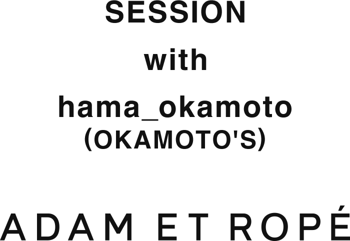 SESSION with hama_okamoto (OKAMOTO'S)