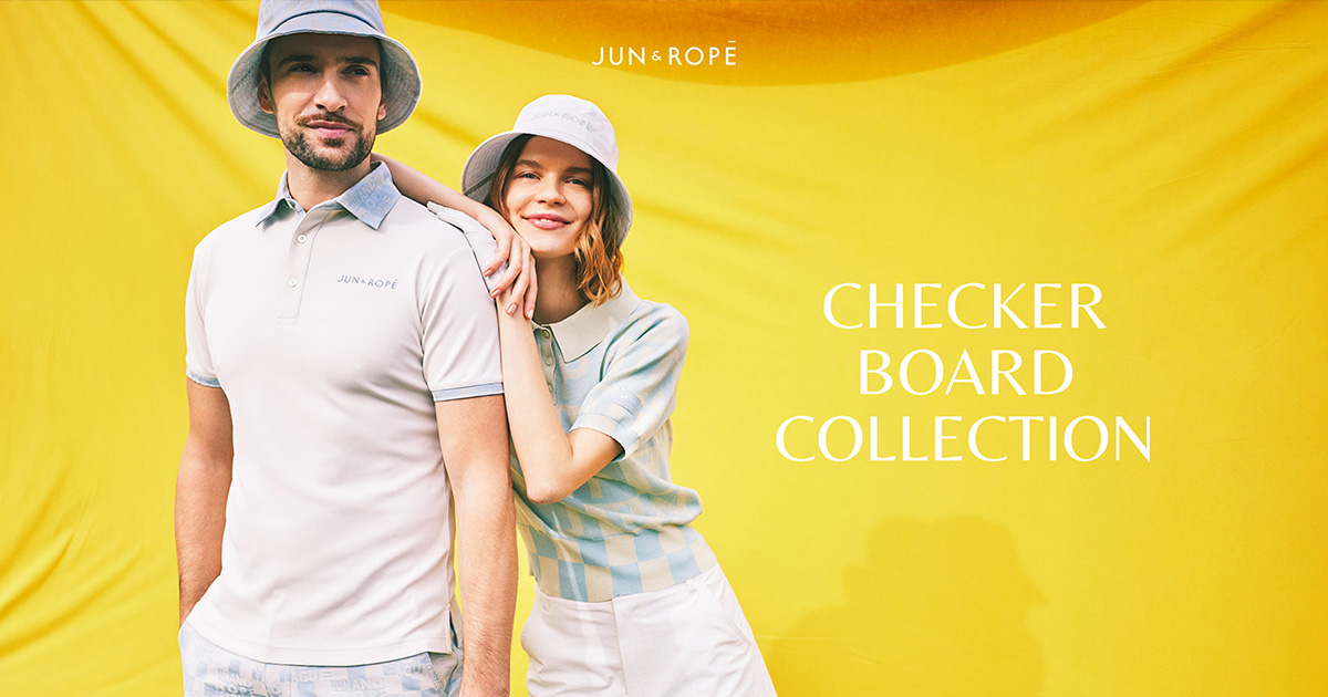 JUN＆ROPE'｜CHECKER BOARD COLLECTION