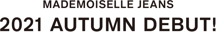 MADEMOISELLE JEANS 2021 AUTUMN DEBUT!