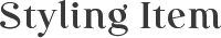 Styling Item