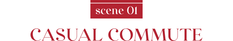 scene 01 CASUAL COMMUTE