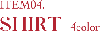 ITEM04. SHIRT
